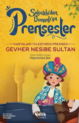 Hastaları İyileştiren Prenses Gevher Nesibe Sultan - Selçuklu'dan Osmanlı'ya Prensesler Hayrünnisa Şen Çelik Yayınevi