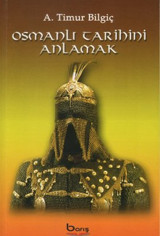 Osmanlı Tarihini Anlamak A. Timur Bilgiç Barış Platin