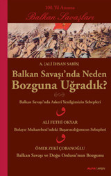Balkan Savaşı'nda Neden Bozguna Uğradık? Ali İhsan Sabis Alfa Yayıncılık
