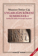 Uygarlığın Kökeni Sumerliler - 1 Muazzez İlmiye Çığ Kaynak Yayınları