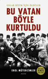 Bu Vatan Böyle Kurtuldu Erol Mütercimler Alfa Yayıncılık