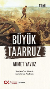 Büyük Taarruz: Kurtuluş'un Mührü Kuruluş'un Anahtarı Ahmet Yavuz Cumhuriyet Kitapları