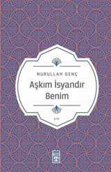 Aşkım İsyandır Benim Nurullah Genç Timaş Yayınları