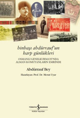 Binbaşı Abdürrauf'un Harp Günlükleri - Osmanlı Genel Kurmayı'nda Alman Komutanların Emrinde Abdürrauf Bey İş Bankası Kültür Yayınları
