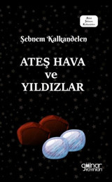 Ateş Hava ve Yıldızlar Şebnem Kalkandelen Gülnar Yayınları