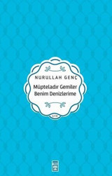 Müpteladır Gemiler Benim Denizlerime Nurullah Genç Timaş Yayınları