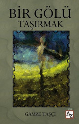 Bir Gölü Taşırmak Gamze Taşçı Az Kitap