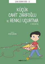 Küçük Cahit Zarifoğlu ve Renkli Uçurtma - Çocuk Edebiyatı Dizisi 22 A. Fatih Aktaş Tefrika Yayınları