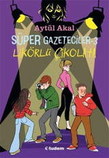 Süper Gazeteciler 3 - Likörlü Çikolata Aytül Akal Tudem Yayınları