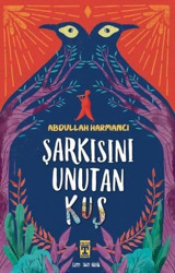 Şarkısını Unutan Kuş Abdullah Harmancı Timaş İlk Genç
