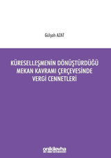 Küreselleşmenin Dönüştürdüğü Mekan Kavramı Çerçevesinde Vergi Cennetleri Gülşah Azat On İki Levha Yayıncılık