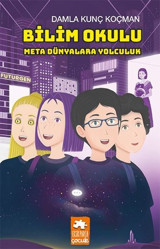 Bilim Okulu Meta Dünyalara Yolculuk Damla Kunç Koçman Eksik Parça Yayınları