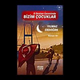 Bizim Çocuklar - O Destan Gecesinde Yılmaz Erdoğan Çağlayan Kitap