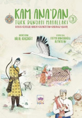 Kam Ana'dan Türk Dünyası Masalları 3: Özbek-Kerkük - Hakas - Kazakistan - Gagavuz - Çuvaş Hilal Koçyiğit Ötüken Neşriyat