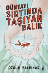 Dünyayı Sırtında Taşıyan Balık Özgür Balpınar Genç Timaş