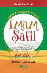 İmam Şafii: İlmin Parlayan Güneşi İkram Arslan Çelik Yayınevi