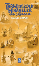 Tarihimizden Hikayeler - Islık Çalan Oklar Hasan Erdem Ötüken Neşriyat