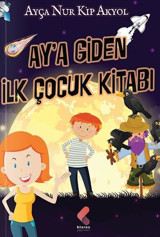 Ay'a Giden İlk Çocuk Kitabı Ayça Nur Kip Akyol Klaros Yayınları