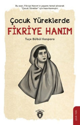 Çocuk Yüreklerde Fikriye Hanım Tuçe Bülbül Kanpara Dorlion Yayınevi