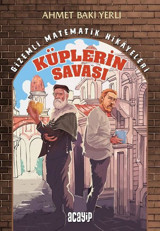 Küplerin Savaşı - Gizemli Matematik Hikayeleri 1 Ahmet Baki Yerli Acayip