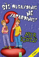 Siz Olsaydınız Ne Yapardınız? Nur İçözü Altın Kitaplar