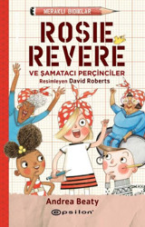 Meraklı Bıdıklar - Rosie Revere ve Şamatacı Perçinciler Andrea Beaty Epsilon Yayınevi