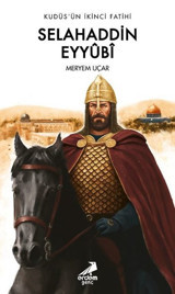 Kudüs'ün İkinci Fatihi: Selahaddin Eyyubi Meryem Uçar Genç Erdem