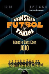 Vahşiler Futbol Takımı 11-Güneşle Dans Eden Jojo Joachim Masannek Epsilon Yayınevi