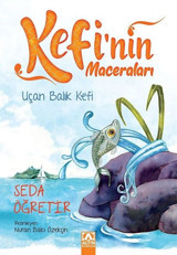 Uçan Balık Kefi-Kefi'nin Maceraları Seda Öğretir Altın Kitaplar