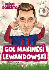 Gol Makinesi Lewandowski - Efsane Futbolcular Diego Roberto Dokuz Yayınları