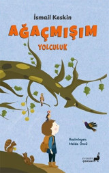 Ağaçmışım Yolculuk - Renkli Resimli İsmail Keskin Everest Yayınları