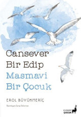 Cansever Bir Edip Masmavi Bir Çocuk - Renkli Resimli Erol Büyükmeriç Everest Yayınları