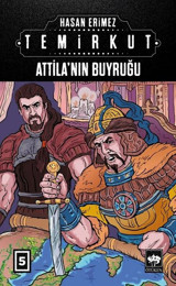 Attilanın Buyruğu: Temirkut-5 Hasan Erimez Ötüken Neşriyat