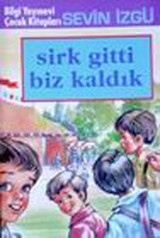 Sirk Gitti Biz Kaldık Sevin İzgü Bilgi Yayınevi