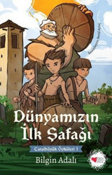 Dünyamızın İlk Şafağı - Çatalhöyük Öyküleri 1 Bilgin Adalı Can Çocuk Yayınları