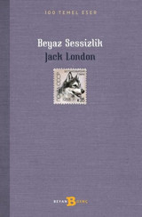 Beyaz Sessizlik - 100 Temel Eser Jack London Beyan Yayınları