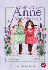 Yeşilin Kızı Anne Yeni Arkadaşıyla Lucy Maud Montgomery Beyaz Balina Yayınları