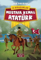 Mustafa Kemal Atatürk-İz Bırakanlar Eda Bayrak Yediveren Çocuk