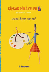 Şipşak Hikayeler 4 - Sesimi Duyan Var Mı? Bernard Friot Tudem Yayınları