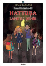 Hattuşa Lanetli Şehir - Zaman Muhafızları 3 Cuma Karataş Özyürek Yayınevi