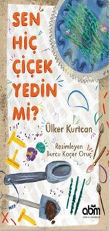 Sen Hiç Çiçek Yedin mi? Ülker Kurtcan Abm Yayınevi