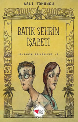 Batık Şehrin İşareti-Bolbadim Günlükleri 2 Aslı Tohumcu Can Çocuk Yayınları