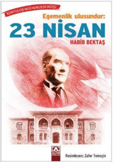 Egemenlik Ulusundur: 23 Nisan Habib Bektaş Altın Kitaplar