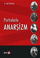 Portrelerle Anarşizm A. Can Tuncay Beta Yayınları