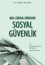 Neo-Liberal Dönemde Sosyal Güvenlik Ahmet Atılgan Beta Yayınları