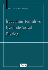 İşgücünün Temsili ve İşyerinde Sosyal Diyalog Murat Engin Beta Yayınları