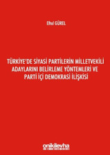 Türkiye'de Siyasi Partilerin Milletvekili Adaylarını Belirleme Yöntemleri ve Parti İçi Demokrasi İli Eftal Gürel On İki Levha Yayıncılık