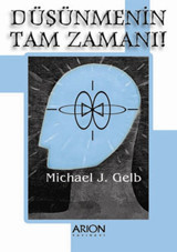 Düşünmenin Tam Zamanı Michael J. Gelb Arion Yayınevi