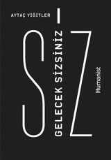 Gelecek Sizsiniz Aytaç Yiğitler Humanist Kitap Yayıncılık