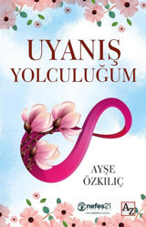 Uyanış Yolculuğum Ayşe Özkılıç Az Kitap
